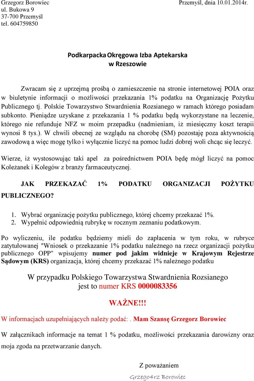 Organizację Pożytku Publicznego tj. Polskie Towarzystwo Stwardnienia Rozsianego w ramach którego posiadam subkonto.