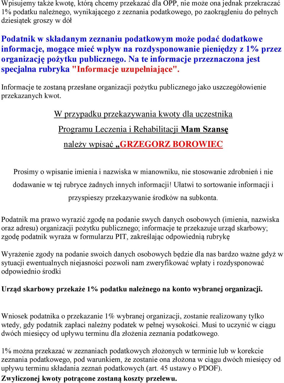 Na te informacje przeznaczona jest specjalna rubryka "Informacje uzupełniające". Informacje te zostaną przesłane organizacji pożytku publicznego jako uszczegółowienie przekazanych kwot.