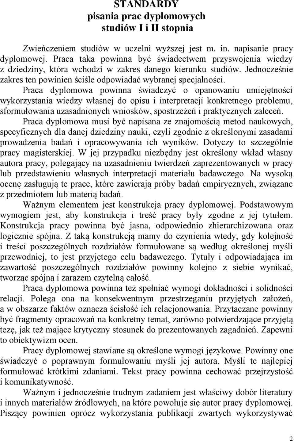 Praca dyplomowa powinna świadczyć o opanowaniu umiejętności wykorzystania wiedzy własnej do opisu i interpretacji konkretnego problemu, sformułowania uzasadnionych wniosków, spostrzeżeń i