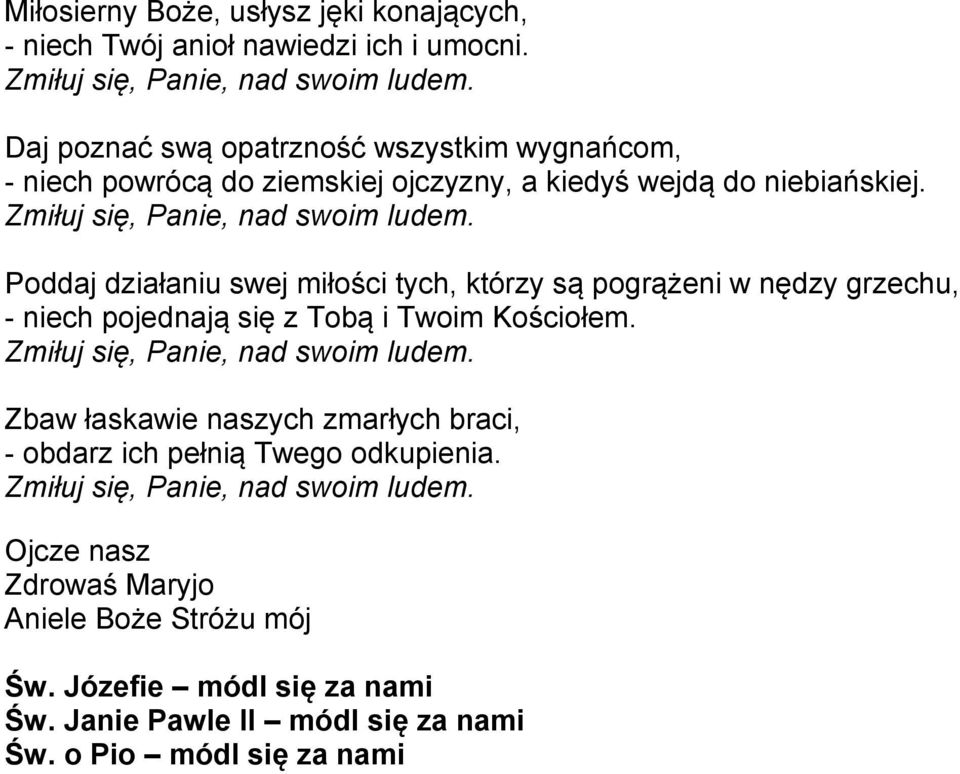 Poddaj działaniu swej miłości tych, którzy są pogrążeni w nędzy grzechu, - niech pojednają się z Tobą i Twoim Kościołem.