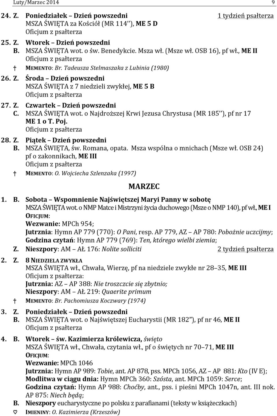 o Najdroższej Krwi Jezusa Chrystusa (MR 185 ), pf nr 17 ME 1 o T. Poj. 28. Z. Piątek Dzień powszedni B. MSZA ŚWIĘTA, św. Romana, opata. Msza wspólna o mnichach (Msze wł.
