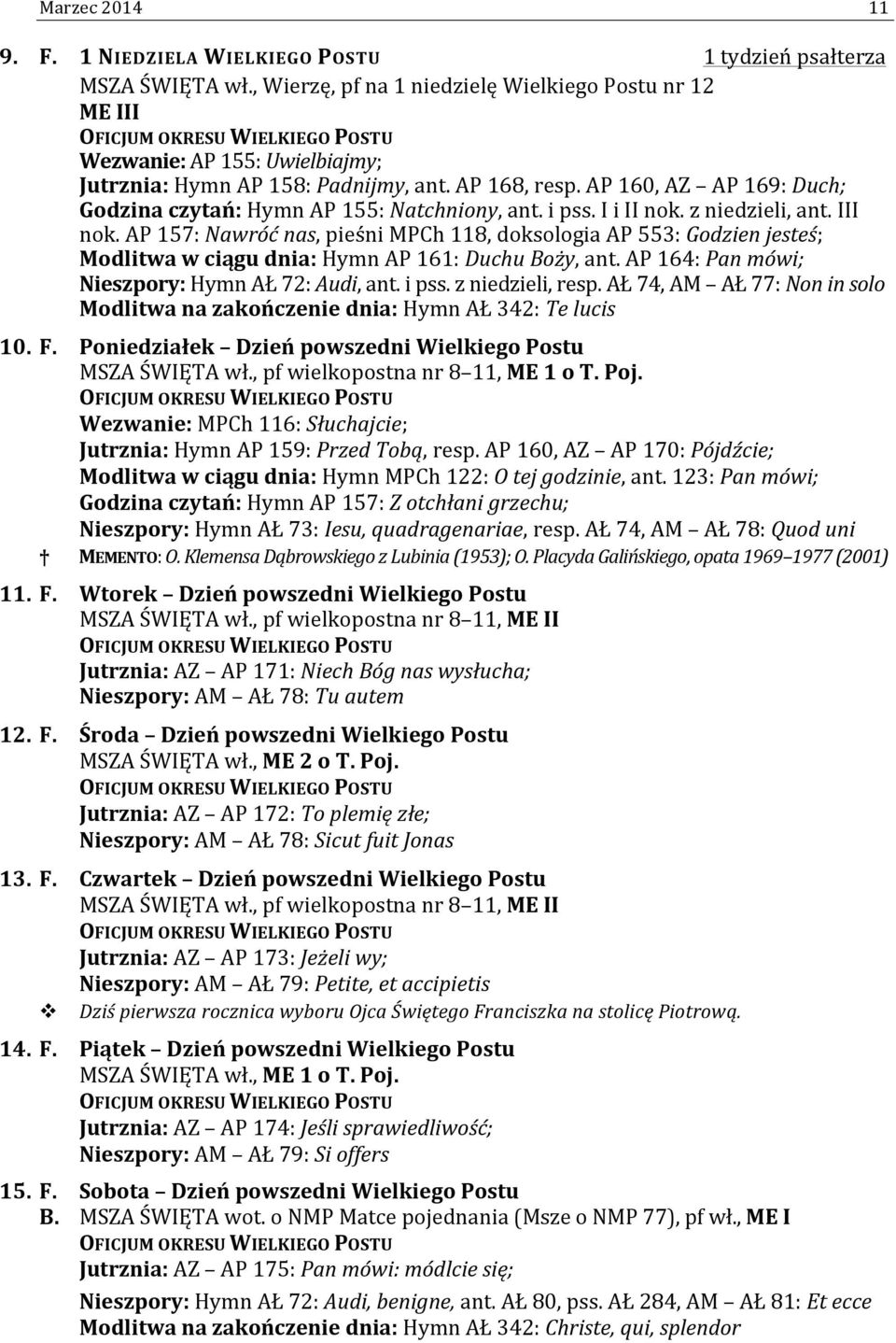 AP 160, AZ AP 169: Duch; Godzina czytań: Hymn AP 155: Natchniony, ant. i pss. I i II nok. z niedzieli, ant. III nok.