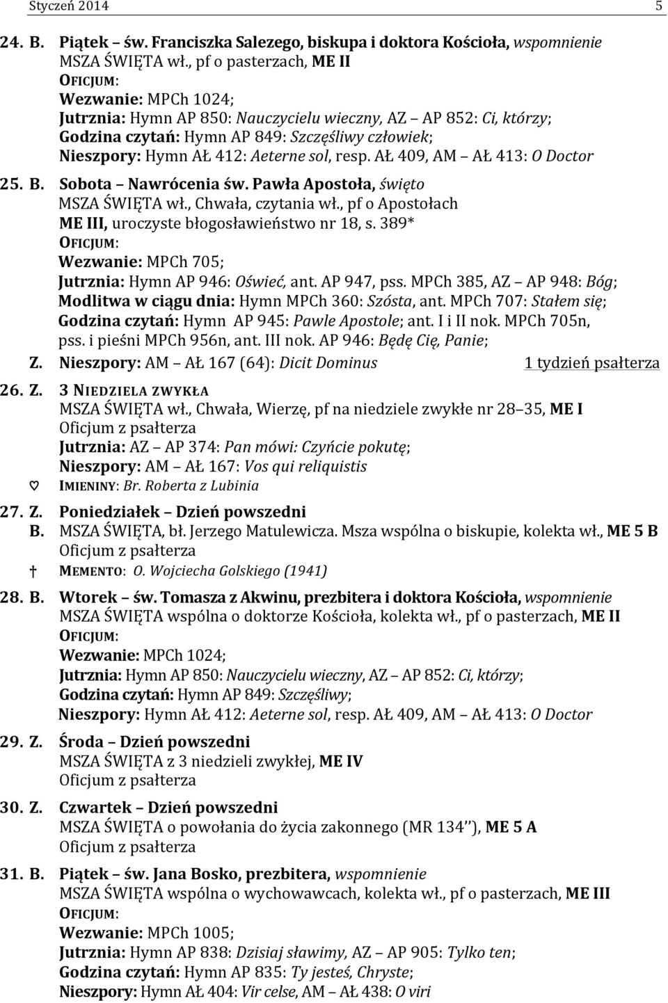 AŁ 409, AM AŁ 413: O Doctor 25. B. Sobota Nawrócenia św. Pawła Apostoła, święto MSZA ŚWIĘTA wł., Chwała, czytania wł., pf o Apostołach I, uroczyste błogosławieństwo nr 18, s.