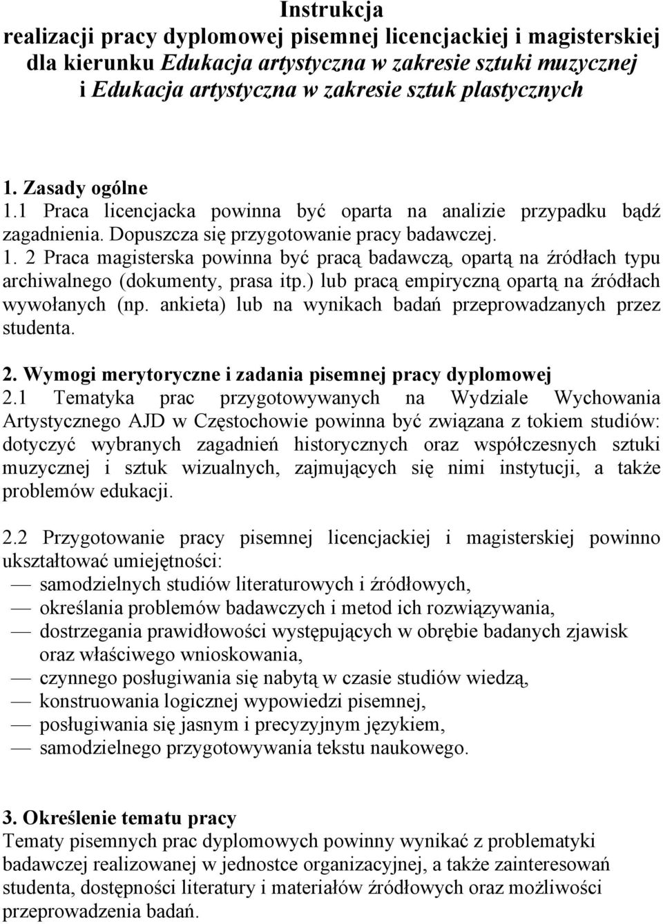 ) lub pracą empiryczną opartą na źródłach wywołanych (np. ankieta) lub na wynikach badań przeprowadzanych przez studenta. 2. Wymogi merytoryczne i zadania pisemnej pracy dyplomowej 2.