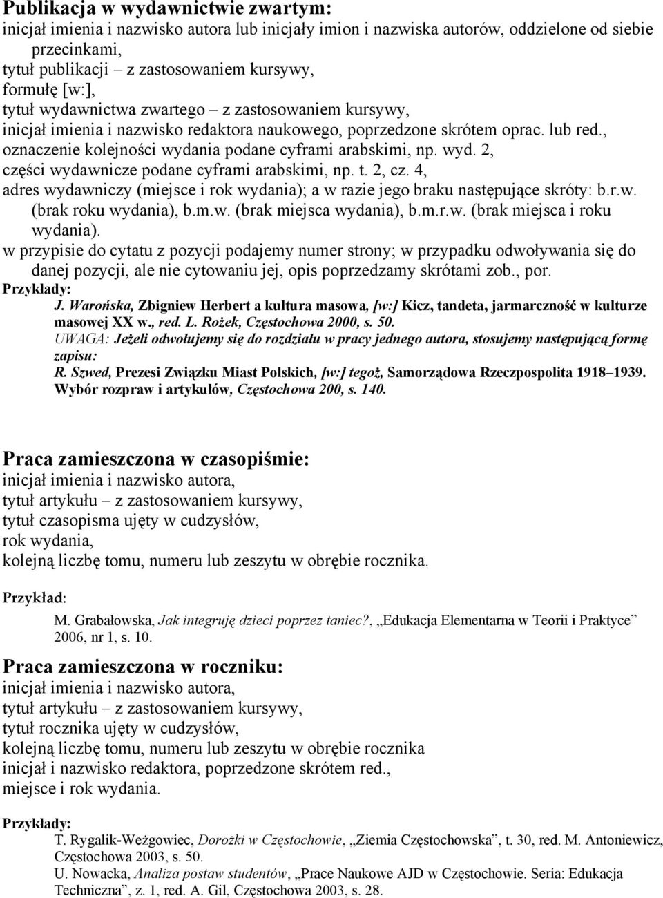 wyd. 2, części wydawnicze podane cyframi arabskimi, np. t. 2, cz. 4, adres wydawniczy (miejsce i rok wydania); a w razie jego braku następujące skróty: b.r.w. (brak roku wydania), b.m.w. (brak miejsca wydania), b.