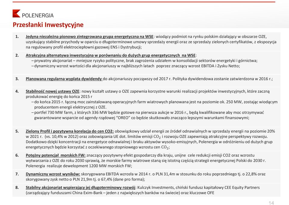 energii oraz ze sprzedaży zielonych certyfikatów, z ekspozycja na regulowany profil elektrociepłowni gazowej ENS i Dystrybucji; 2.