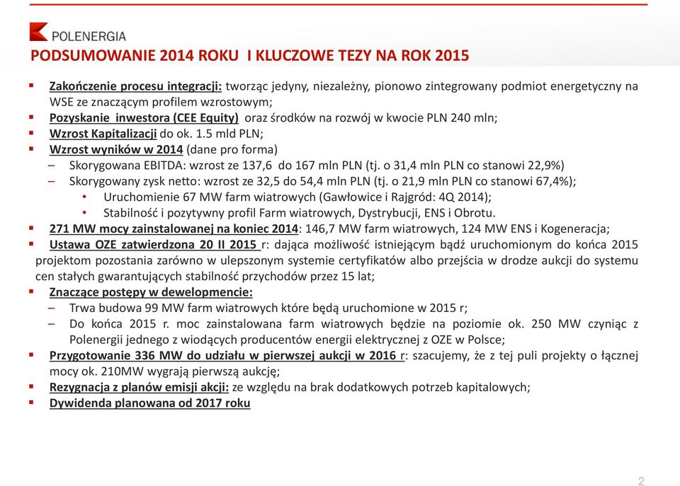 5 mld PLN; Wzrost wyników w 2014 (dane pro forma) Skorygowana EBITDA: wzrost ze 137,6 do 167 mln PLN (tj. o 31,4 mln PLN co stanowi 22,9%) Skorygowany zysk netto: wzrost ze 32,5 do 54,4 mln PLN (tj.