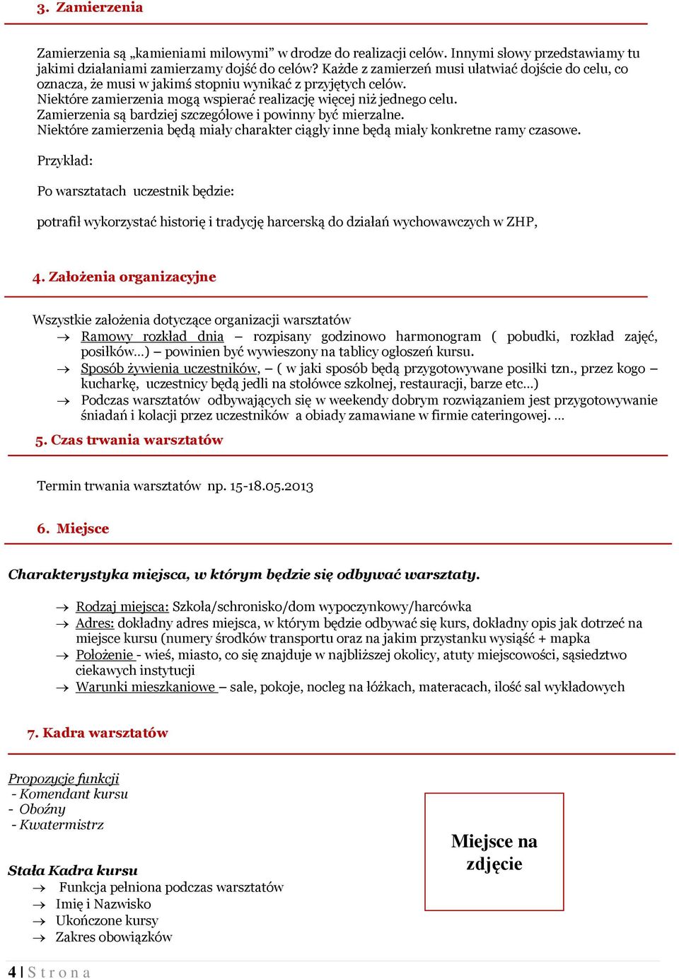 Zamierzenia są bardziej szczegółowe i powinny być mierzalne. Niektóre zamierzenia będą miały charakter ciągły inne będą miały konkretne ramy czasowe.