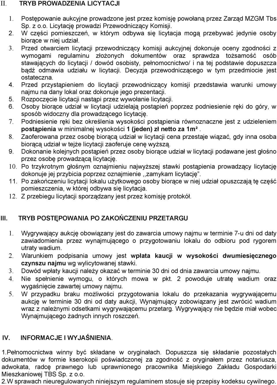 Przed otwarciem licytacji przewodniczący komisji aukcyjnej dokonuje oceny zgodności z wymogami regulaminu złożonych dokumentów oraz sprawdza tożsamość osób stawających do licytacji / dowód osobisty,