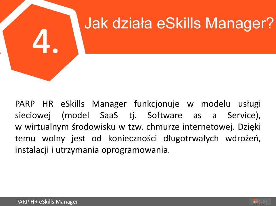 Software as a Service), w wirtualnym środowisku w tzw. chmurze internetowej.