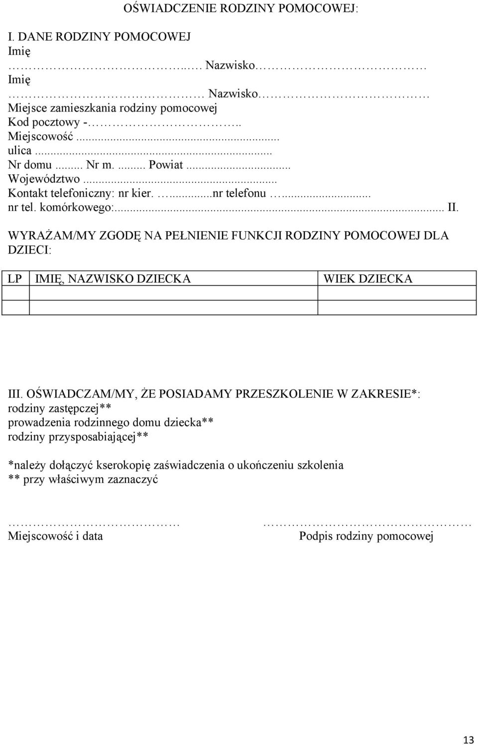 WYRAŻAM/MY ZGODĘ NA PEŁNIENIE FUNKCJI RODZINY POMOCOWEJ DLA DZIECI: LP IMIĘ, NAZWISKO DZIECKA WIEK DZIECKA III.