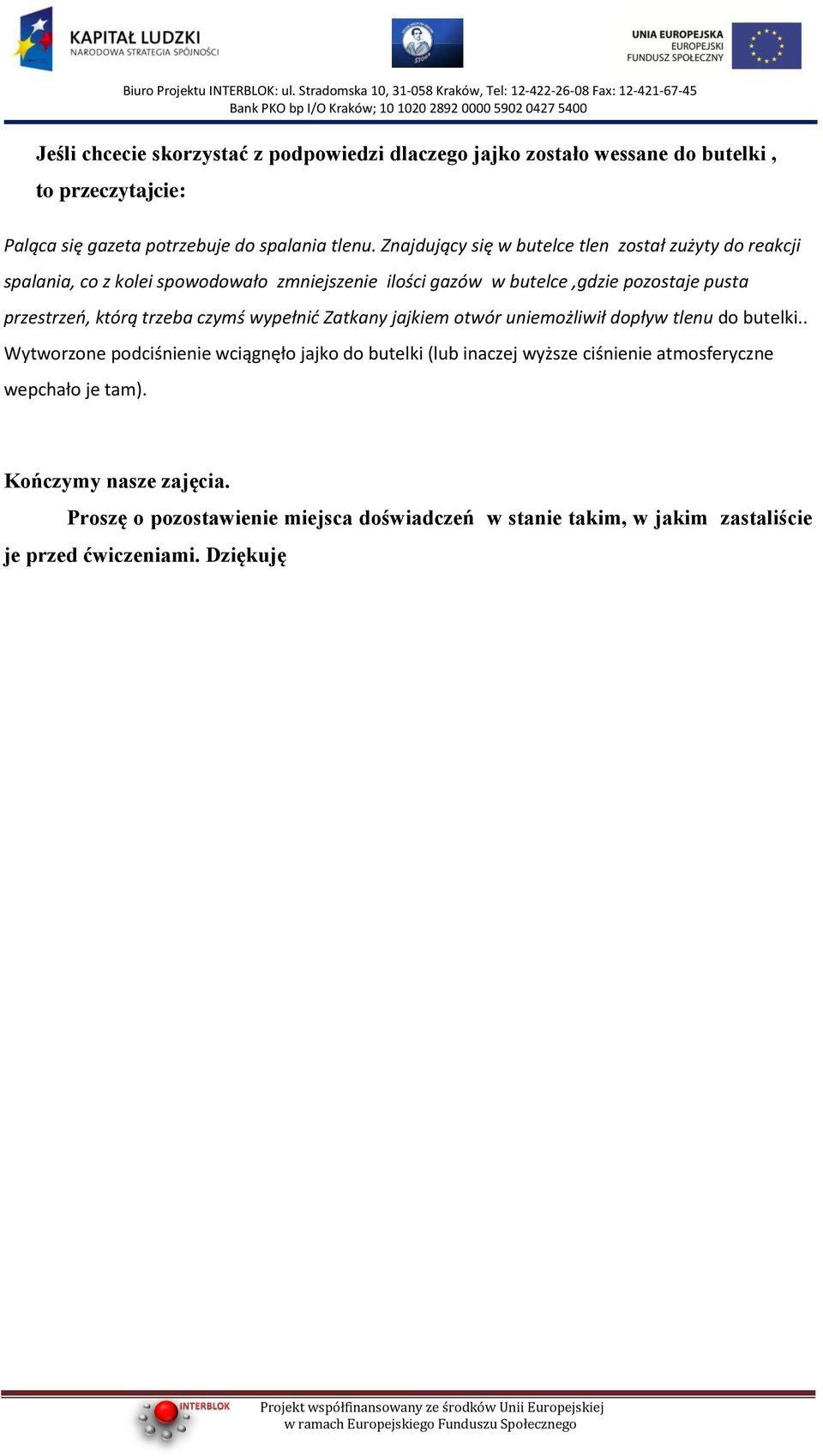którą trzeba czymś wypełnid Zatkany jajkiem otwór uniemożliwił dopływ tlenu do butelki.