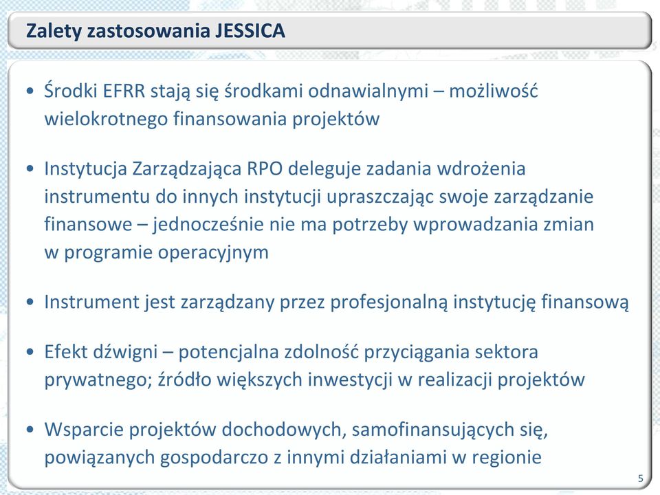 programie operacyjnym Instrument jest zarządzany przez profesjonalną instytucję finansową Efekt dźwigni potencjalna zdolnośd przyciągania sektora