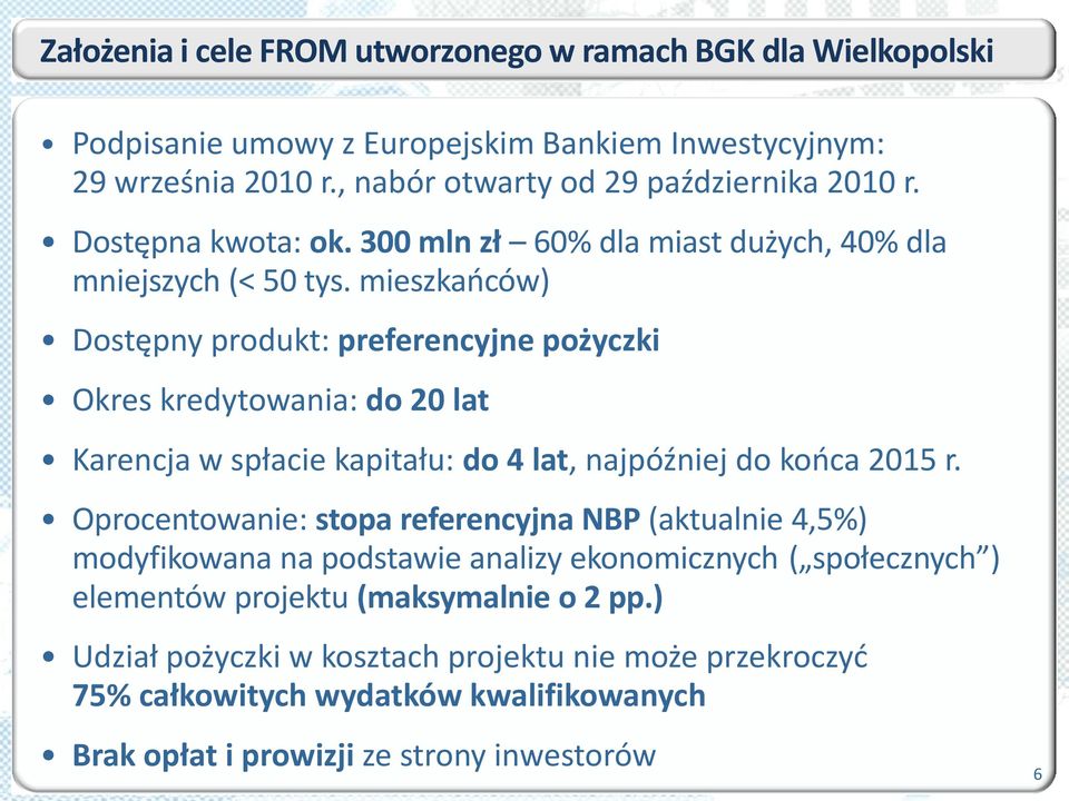 mieszkaoców) Dostępny produkt: preferencyjne pożyczki Okres kredytowania: do 20 lat Karencja w spłacie kapitału: do 4 lat, najpóźniej do kooca 2015 r.