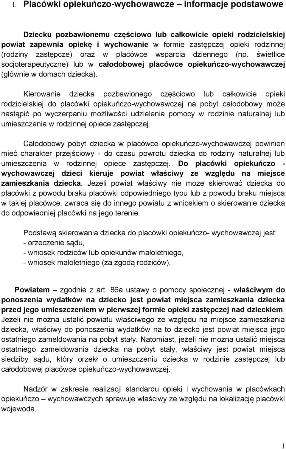Kierowanie dziecka pozbawionego częściowo lub całkowicie opieki rodzicielskiej do placówki opiekuńczo-wychowawczej na pobyt całodobowy może nastąpić po wyczerpaniu możliwości udzielenia pomocy w