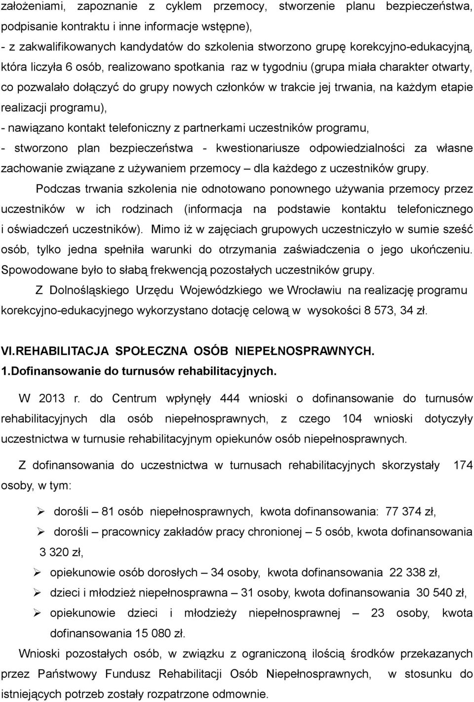 etapie realizacji programu), - nawiązano kontakt telefoniczny z partnerkami uczestników programu, - stworzono plan bezpieczeństwa - kwestionariusze odpowiedzialności za własne zachowanie związane z