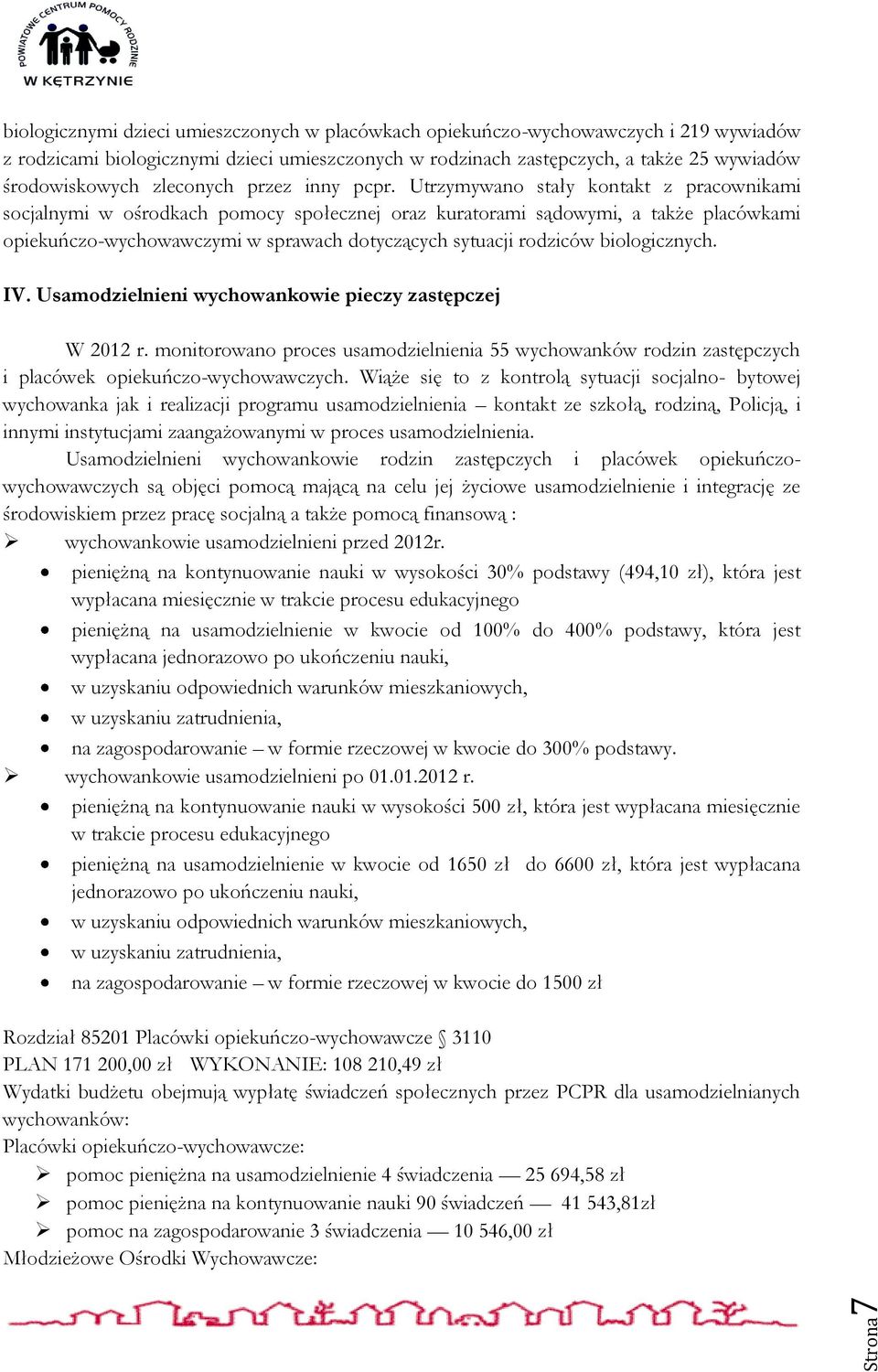 Utrzymywano stały kontakt z pracownikami socjalnymi w ośrodkach pomocy społecznej oraz kuratorami sądowymi, a także placówkami opiekuńczo-wychowawczymi w sprawach dotyczących sytuacji rodziców