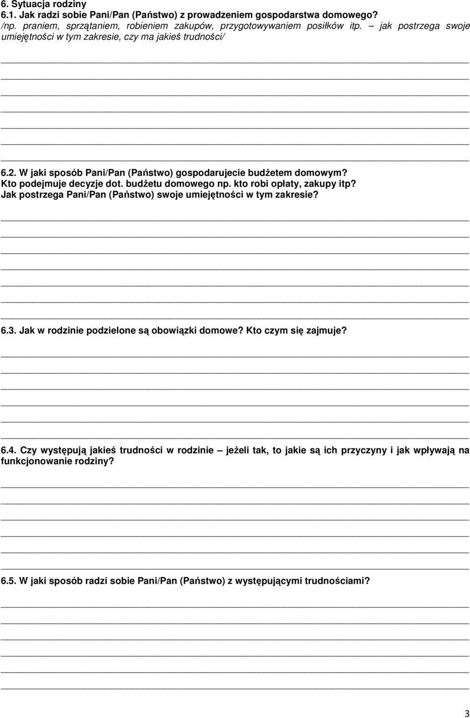 budżetu domowego np. kto robi opłaty, zakupy itp? Jak postrzega Pani/Pan (Państwo) swoje umiejętności w tym zakresie? 6.3. Jak w rodzinie podzielone są obowiązki domowe?