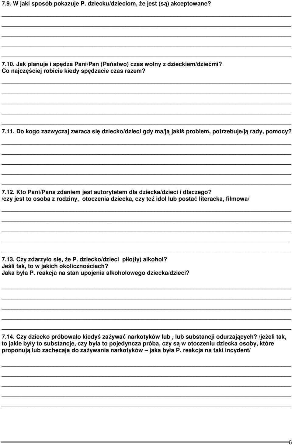 Kto Pani/Pana zdaniem jest autorytetem dla dziecka/dzieci i dlaczego? /czy jest to osoba z rodziny, otoczenia dziecka, czy też idol lub postać literacka, filmowa/ 7.13. Czy zdarzyło się, że P.