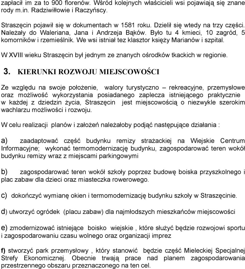 W XVIII wieku Straszęcin był jednym ze znanych ośrodków tkackich w regionie. 3.