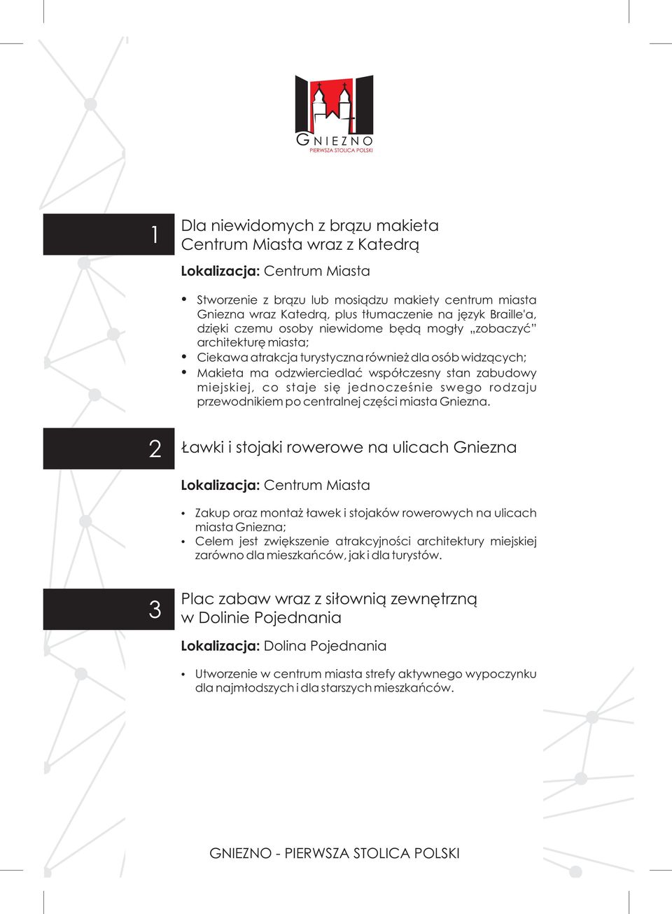 miejskiej, co staje się jednocześnie swego rodzaju przewodnikiem po centralnej części miasta Gniezna.
