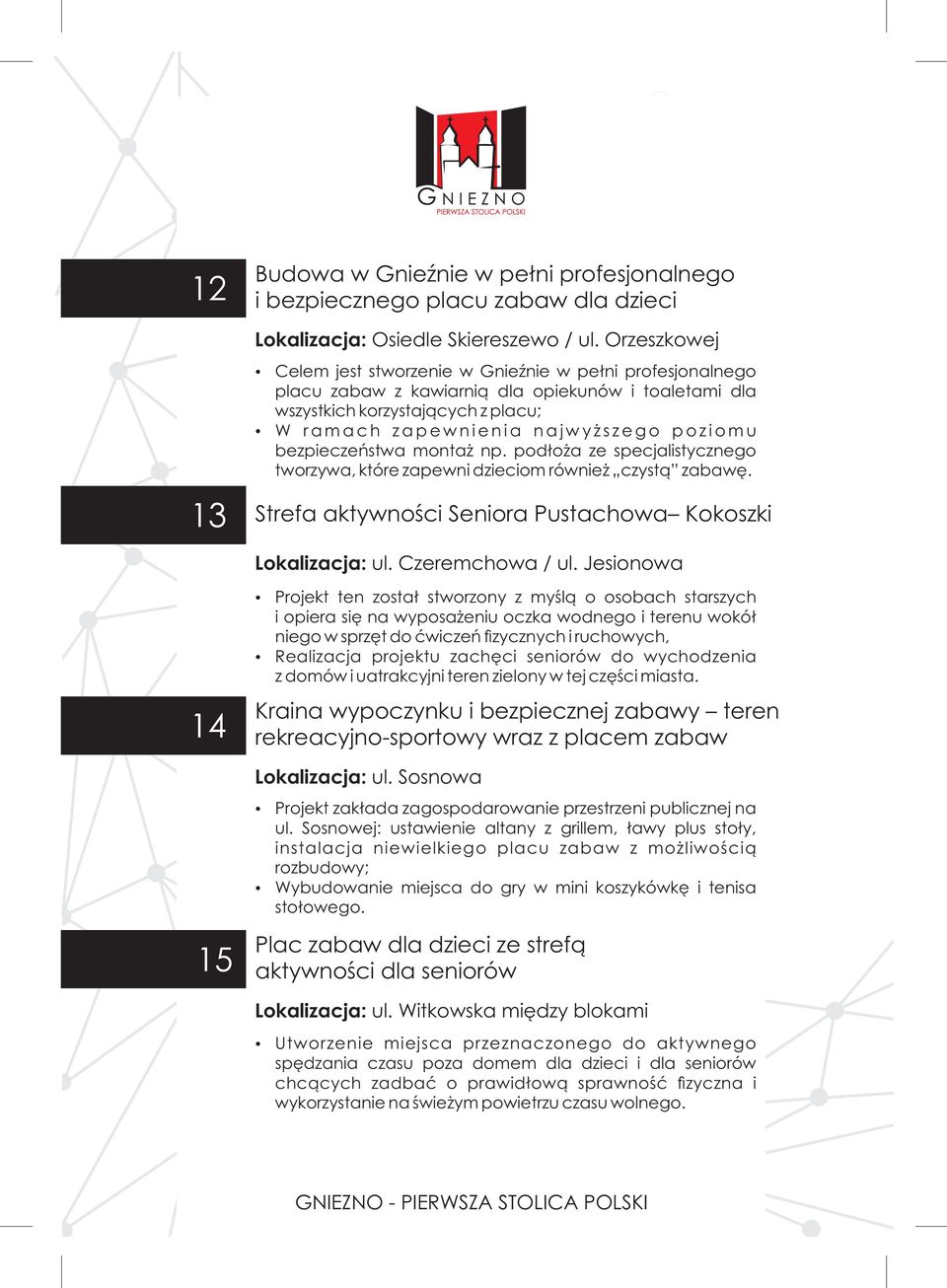 w y ż s z e g o p o z i o m u bezpieczeństwa montaż np. podłoża ze specjalistycznego tworzywa, które zapewni dzieciom również czystą zabawę.