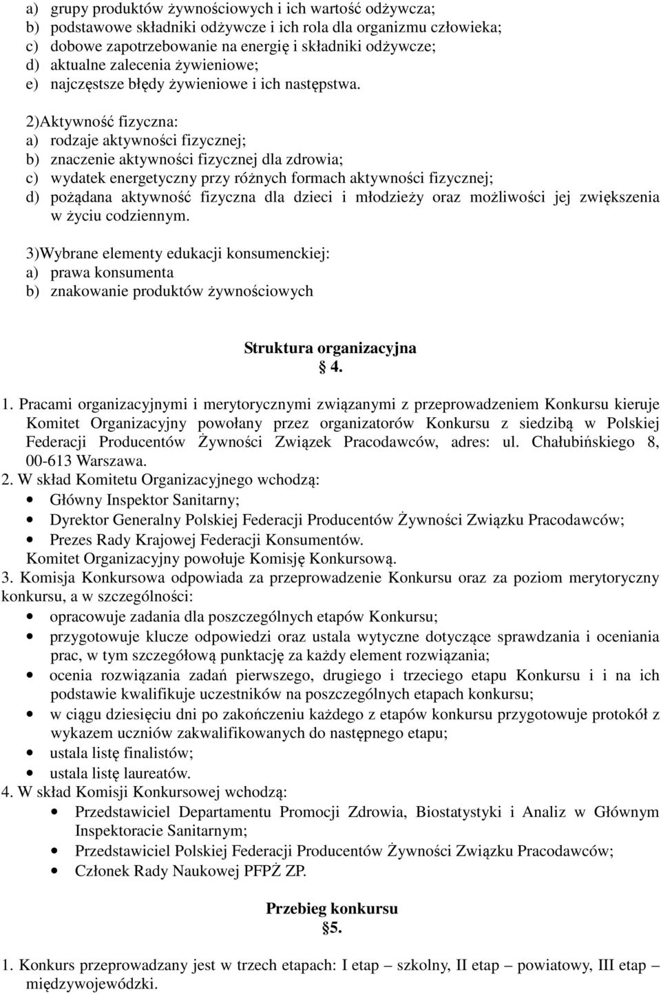 2)Aktywność fizyczna: a) rodzaje aktywności fizycznej; b) znaczenie aktywności fizycznej dla zdrowia; c) wydatek energetyczny przy różnych formach aktywności fizycznej; d) pożądana aktywność fizyczna