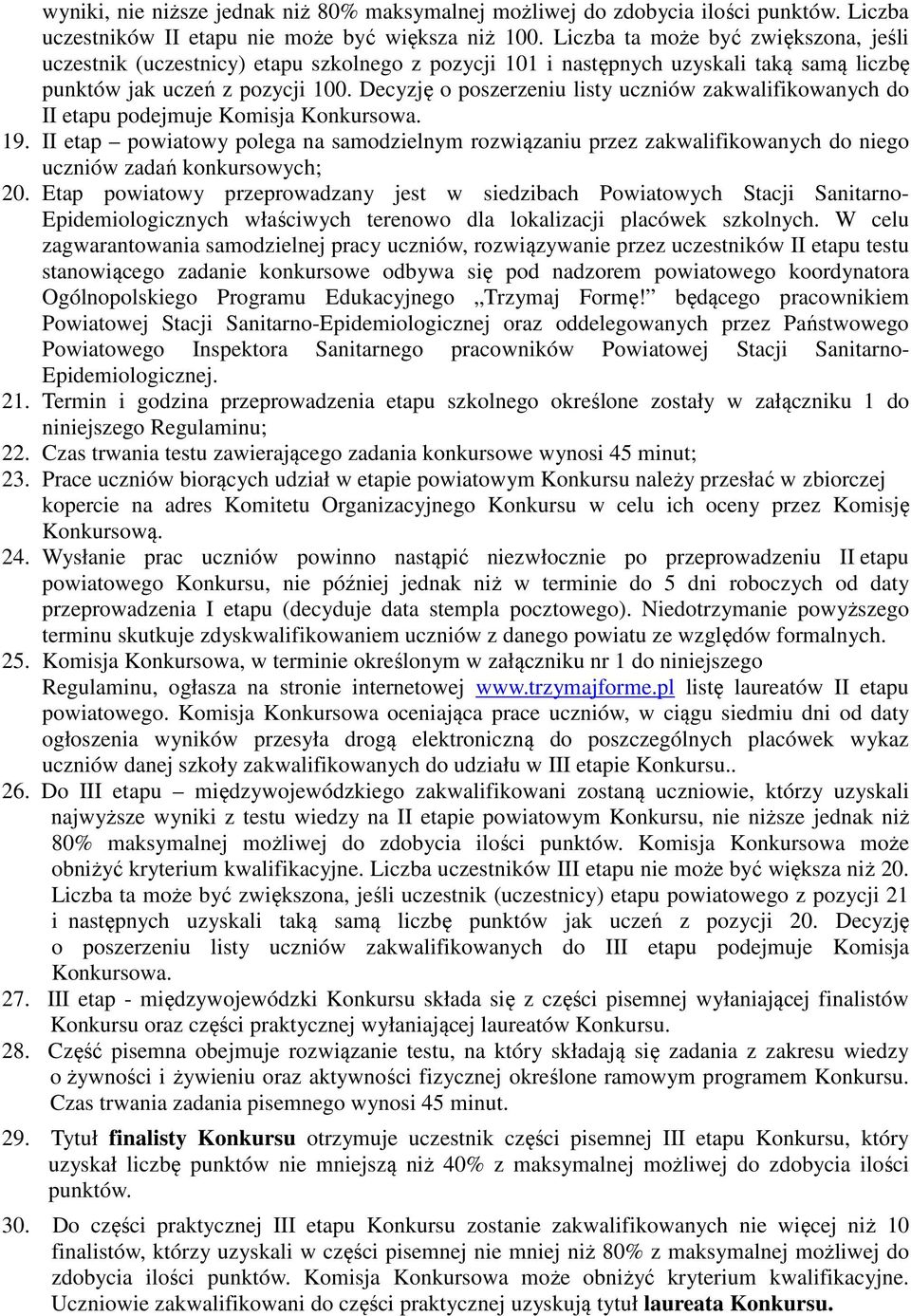 Decyzję o poszerzeniu listy uczniów zakwalifikowanych do II etapu podejmuje Komisja Konkursowa. 19.