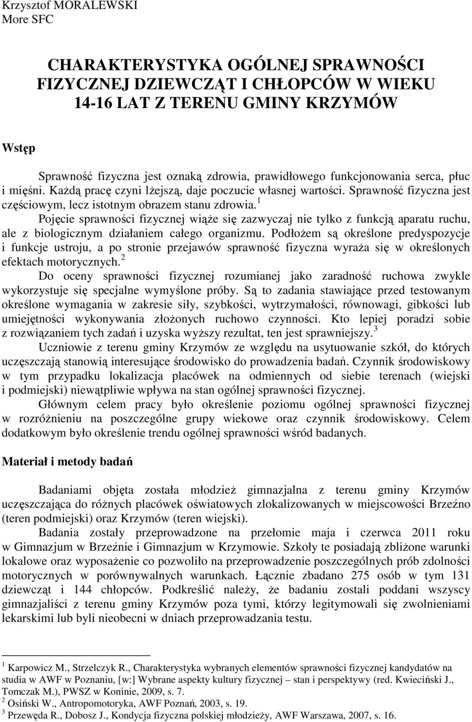 1 Pojęcie sprawności fizycznej wiąże się zazwyczaj nie tylko z funkcją aparatu ruchu, ale z biologicznym działaniem całego organizmu.