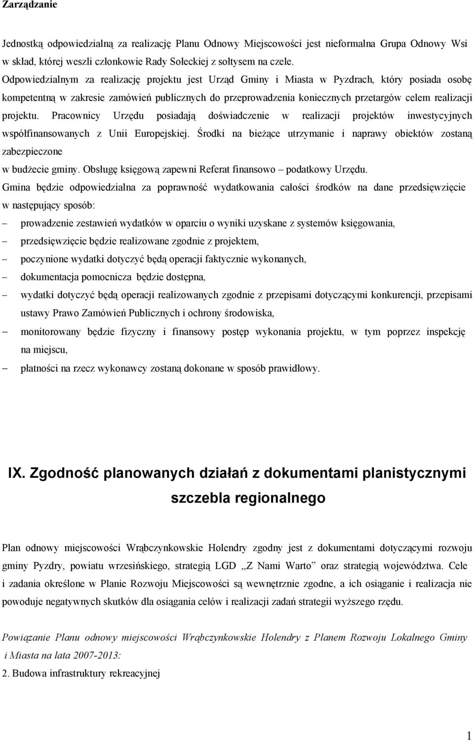 projektu. Pracownicy Urzędu posiadają doświadczenie w realizacji projektów inwestycyjnych współfinansowanych z Unii Europejskiej.