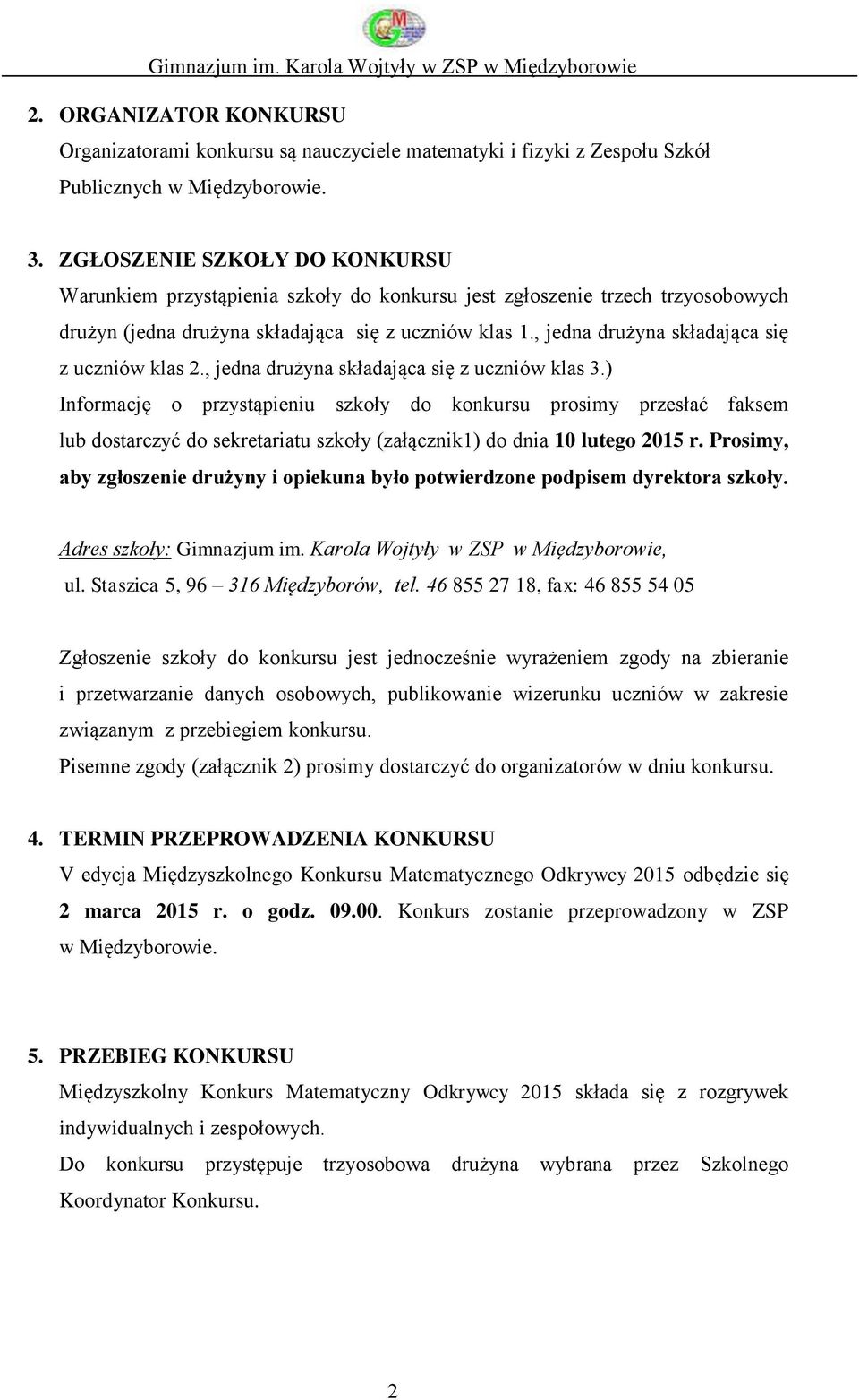 , jedna drużyna składająca się z uczniów klas 2., jedna drużyna składająca się z uczniów klas 3.