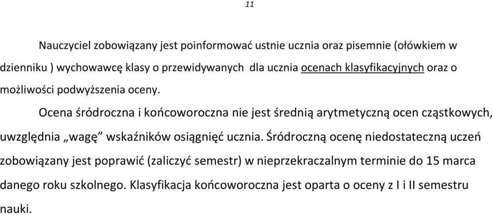 Ocena śródroczna i końcoworoczna nie jest średnią arytmetyczną ocen cząstkowych, uwzględnia wagę wskaźników osiągnięć ucznia.