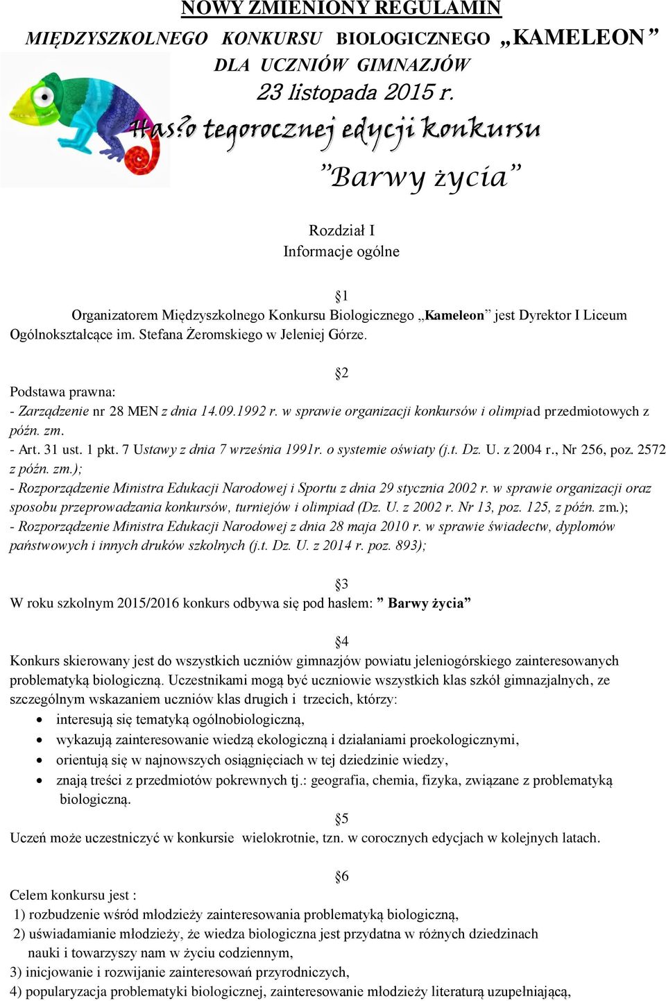 Stefana Żeromskiego w Jeleniej Górze. 2 Podstawa prawna: - Zarządzenie nr 28 MEN z dnia 14.09.1992 r. w sprawie organizacji konkursów i olimpiad przedmiotowych z późn. zm. - Art. 31 ust. 1 pkt.