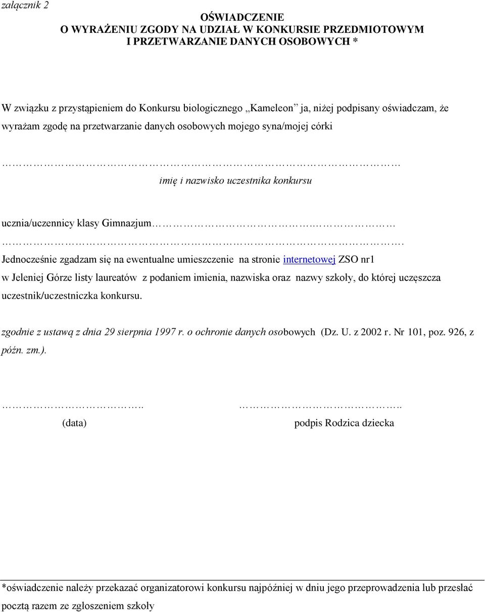 . Jednocześnie zgadzam się na ewentualne umieszczenie na stronie internetowej ZSO nr1 w Jeleniej Górze listy laureatów z podaniem imienia, nazwiska oraz nazwy szkoły, do której uczęszcza