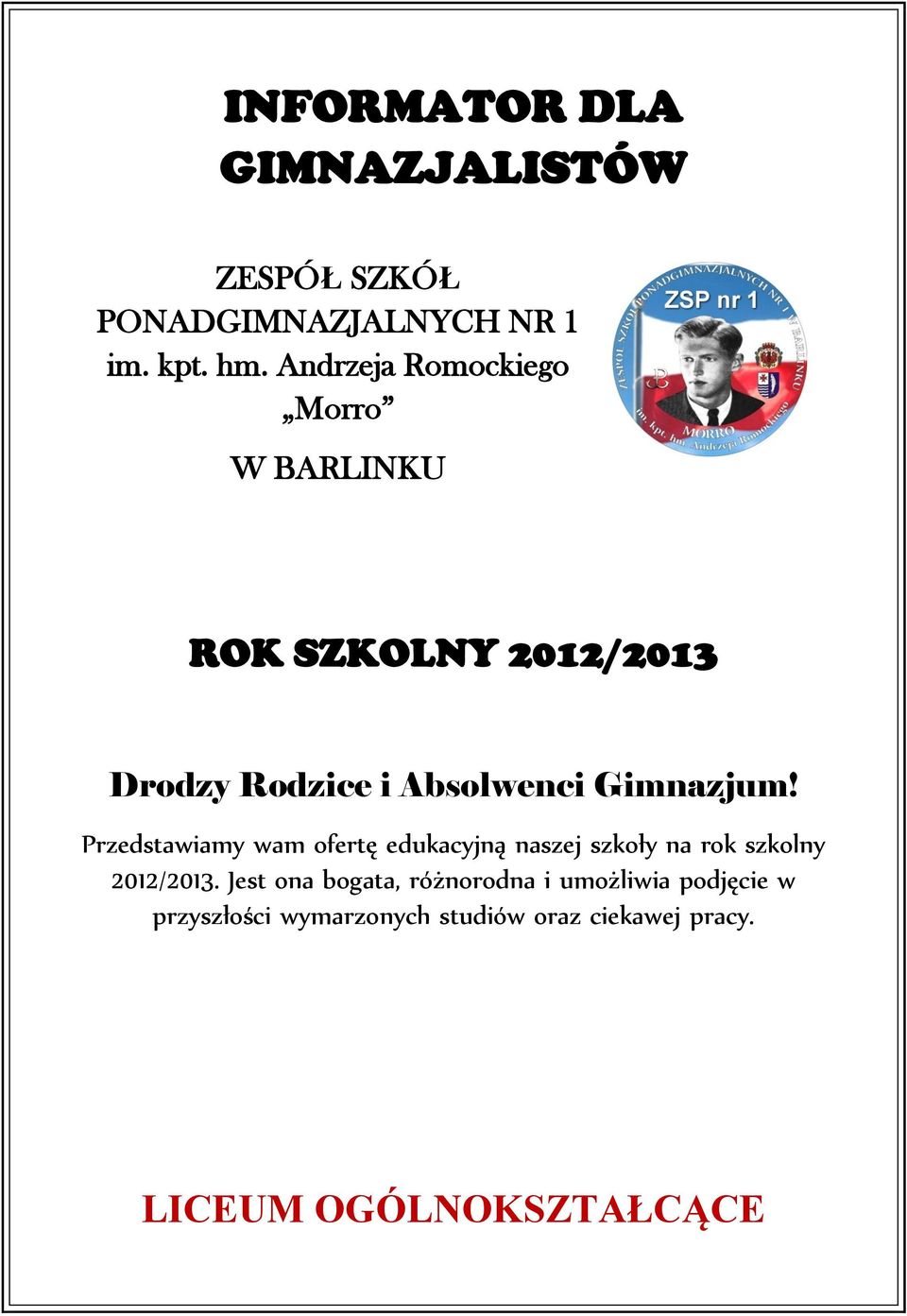 Gimnazjum! Przedstawiamy wam ofertę edukacyjną naszej szkoły na rok szkolny 2012/2013.