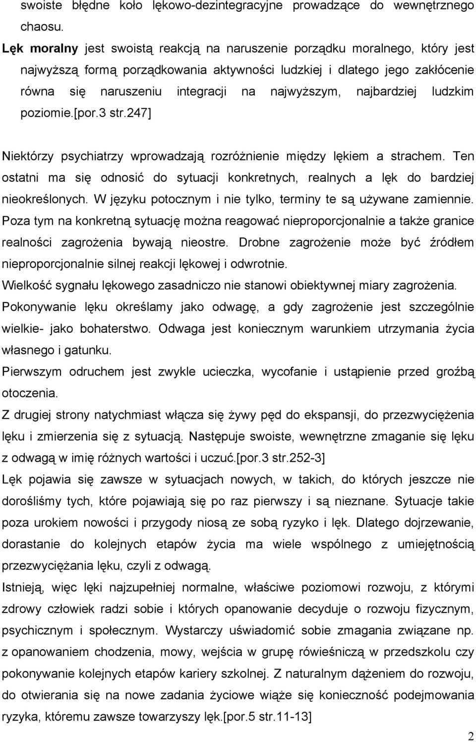 najwyższym, najbardziej ludzkim poziomie.[por.3 str.247] Niektórzy psychiatrzy wprowadzają rozróżnienie między lękiem a strachem.