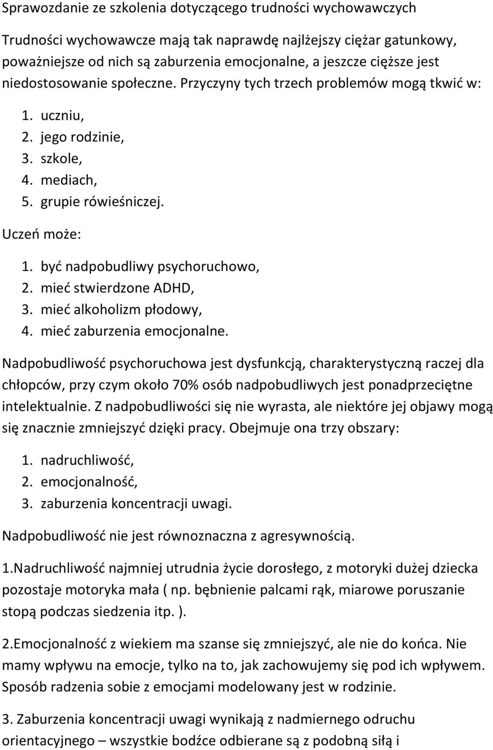 być nadpobudliwy psychoruchowo, 2. mieć stwierdzone ADHD, 3. mieć alkoholizm płodowy, 4. mieć zaburzenia emocjonalne.