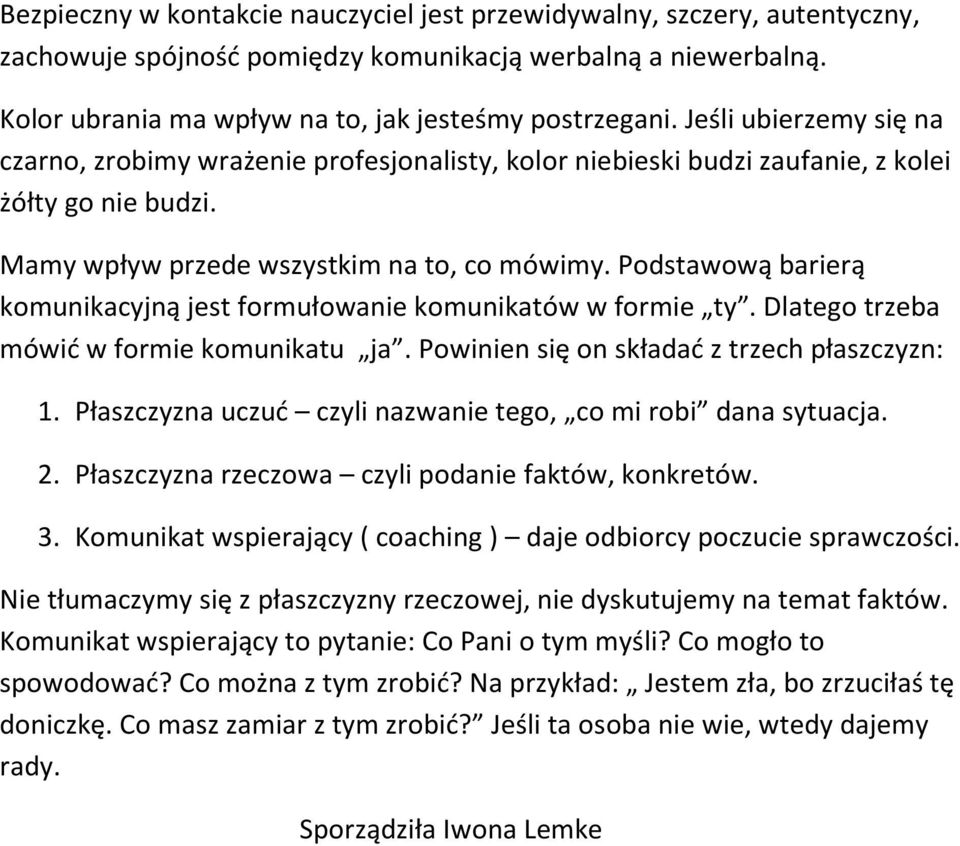 Podstawową barierą komunikacyjną jest formułowanie komunikatów w formie ty. Dlatego trzeba mówić w formie komunikatu ja. Powinien się on składać z trzech płaszczyzn: 1.