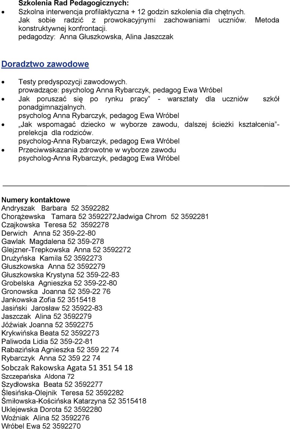 prowadzące: psycholog Anna Rybarczyk, pedagog Ewa Wróbel Jak poruszać się po rynku pracy - warsztaty dla uczniów szkół ponadgimnazjalnych.