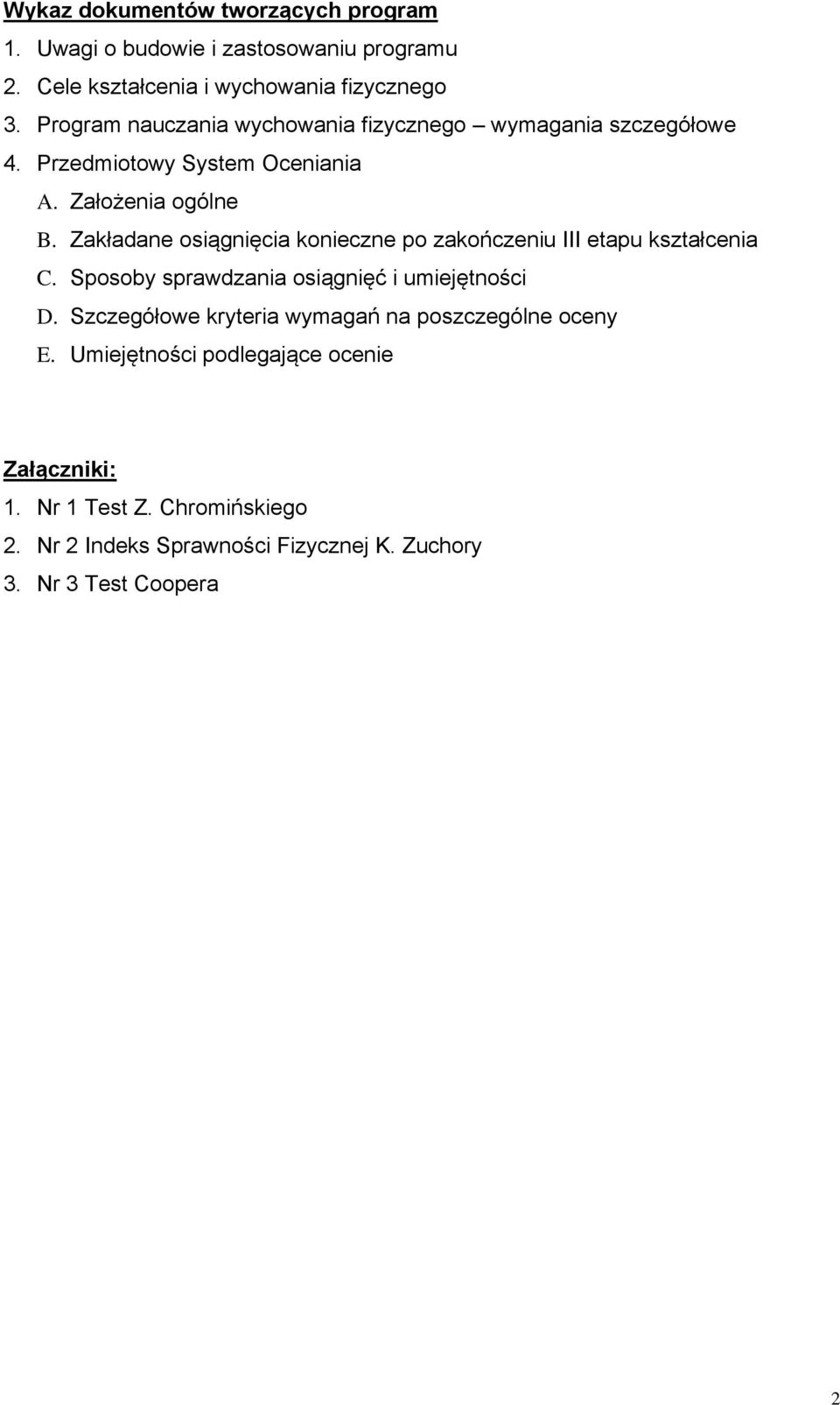 Zakładane osiągnięcia konieczne po zakończeniu III etapu kształcenia C. Sposoby sprawdzania osiągnięć i umiejętności D.