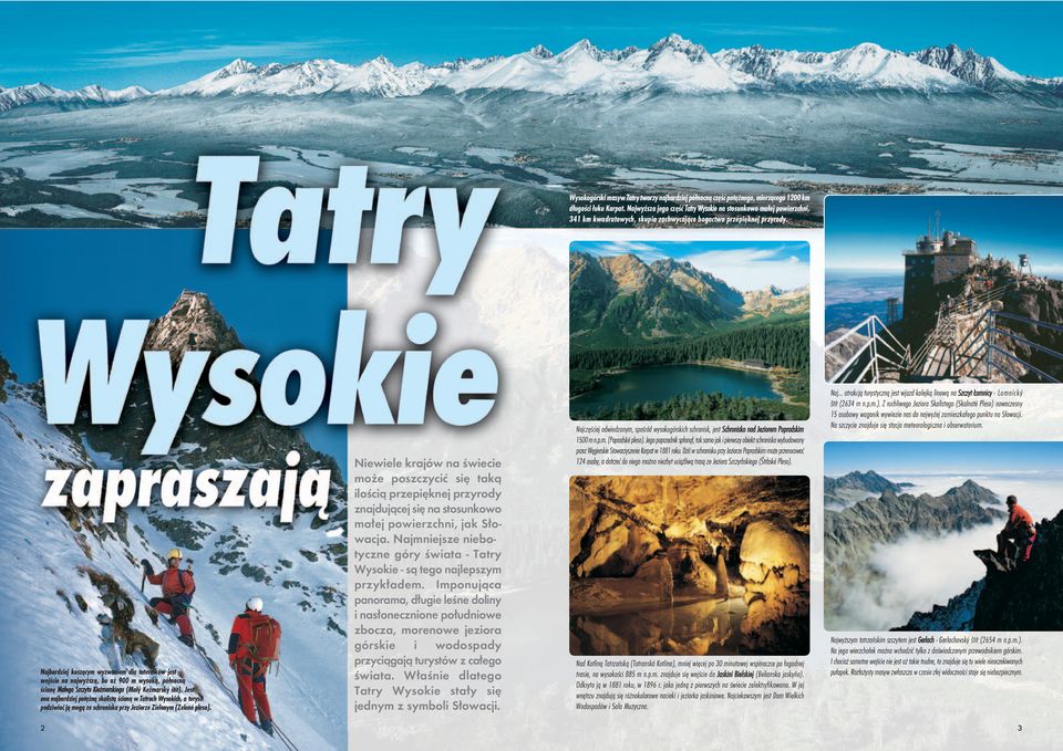 Najbardziej kuszącym wyzwaniem dla taterników jest wejście na najwyższą, bo aż 900 m wysoką, północną ścianę Małego Szczytu Kieżmarskiego (Malý Kežmarský štít).