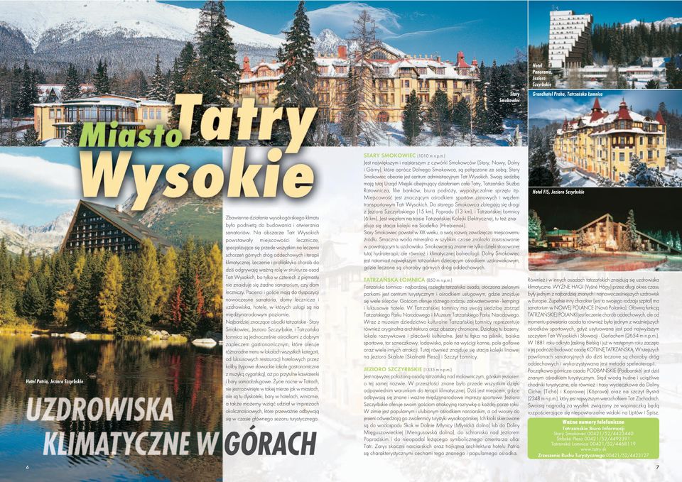 Leczenie i profilaktyka chorób do dziś odgrywają ważną rolę w strukturze osad Tatr Wysokich, bo tylko w czterech z piętnastu nie znajduje się żadne sanatorium, czy dom leczniczy.