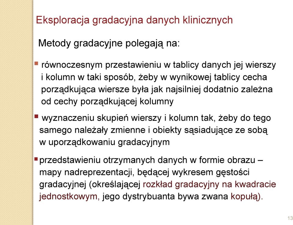 kolumn tak, żeby do tego samego należały zmienne i obiekty sąsiadujące ze sobą w uporządkowaniu gradacyjnym przedstawieniu otrzymanych danych w formie