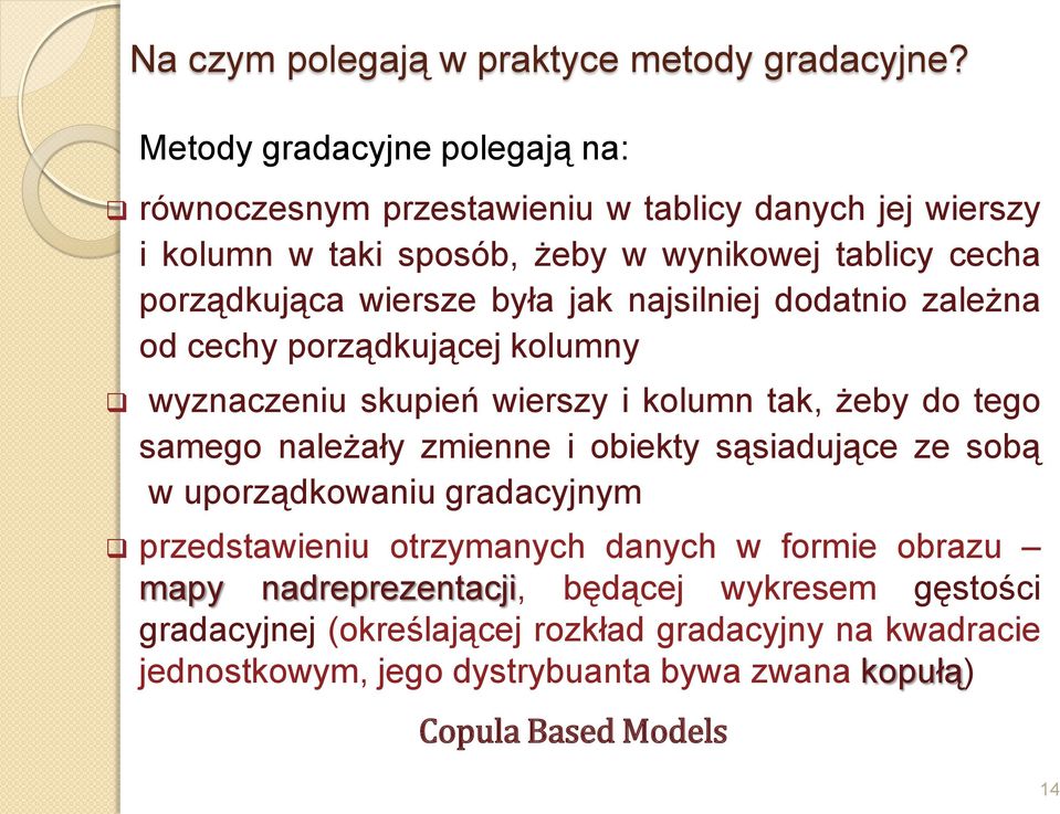 wiersze była jak najsilniej dodatnio zależna od cechy porządkującej kolumny wyznaczeniu skupień wierszy i kolumn tak, żeby do tego samego należały zmienne i
