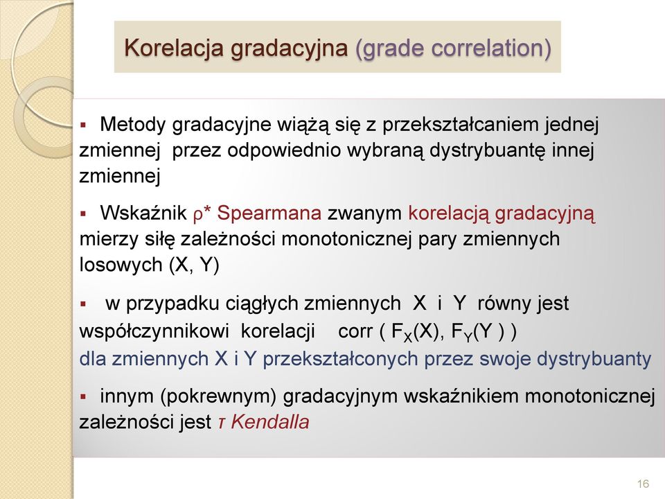 losowych (X, Y) w przypadku ciągłych zmiennych X i Y równy jest współczynnikowi korelacji corr ( F X (X), F Y (Y ) ) dla zmiennych