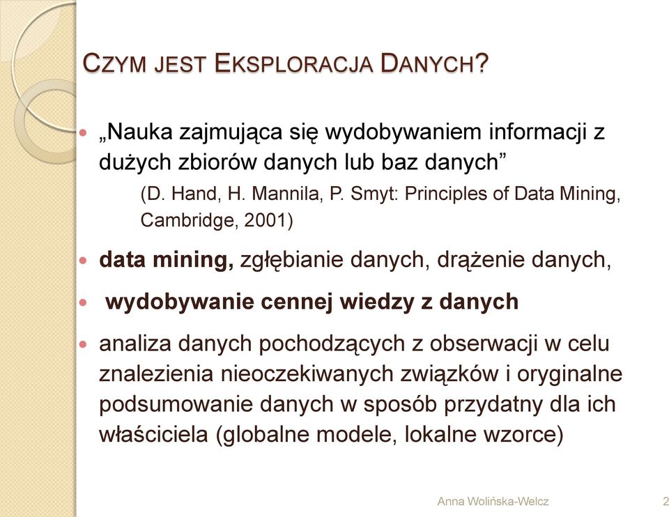 Smyt: Principles of Data Mining, Cambridge, 2001) data mining, zgłębianie danych, drążenie danych, wydobywanie cennej