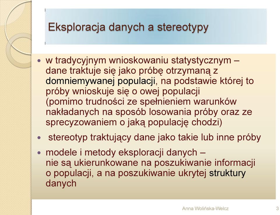 losowania próby oraz ze sprecyzowaniem o jaką populację chodzi) stereotyp traktujący dane jako takie lub inne próby modele i metody