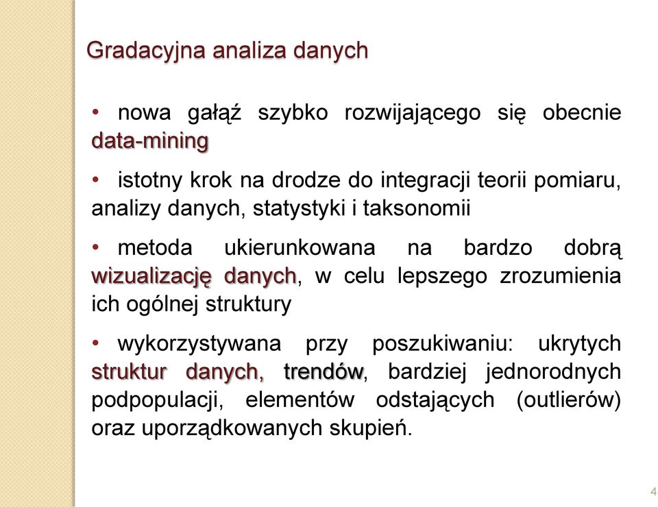wizualizację danych, w celu lepszego zrozumienia ich ogólnej struktury wykorzystywana przy poszukiwaniu: ukrytych