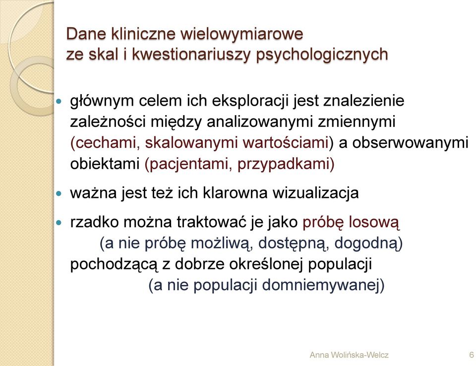 (pacjentami, przypadkami) ważna jest też ich klarowna wizualizacja rzadko można traktować je jako próbę losową (a nie