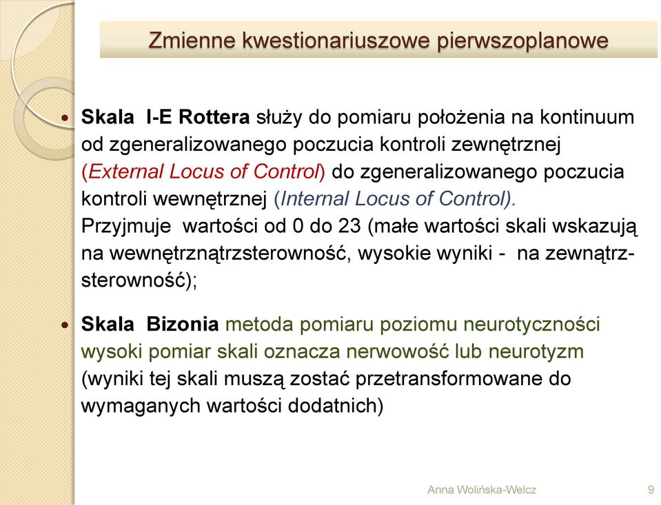Przyjmuje wartości od 0 do 23 (małe wartości skali wskazują na wewnętrznątrzsterowność, wysokie wyniki - na zewnątrzsterowność); Skala Bizonia metoda